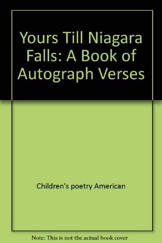 Yours Till Niagara Falls: A Book of Autograph Verses Morrison, Lillian and Wickstrom, Sylvie