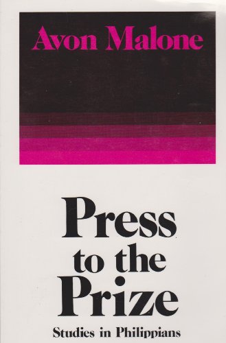 Press to the prize: Studies in Philippians Malone, Avon