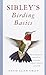 Sibleys Birding Basics: How to Identify Birds, Using the Clues in Feathers, Habitats, Behaviors, and Sounds Sibley Guides Sibley, David Allen