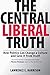 The Central Liberal Truth: How Politics Can Change a Culture and Save It from Itself [Paperback] Harrison, Lawrence E