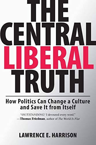 The Central Liberal Truth: How Politics Can Change a Culture and Save It from Itself [Paperback] Harrison, Lawrence E