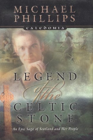 Legend of the Celtic Stone Caledonia Series, Book 1 Michael Phillips