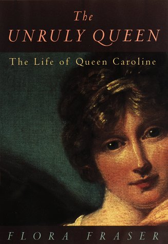 The Unruly Queen: The Life of Queen Caroline used book depot
