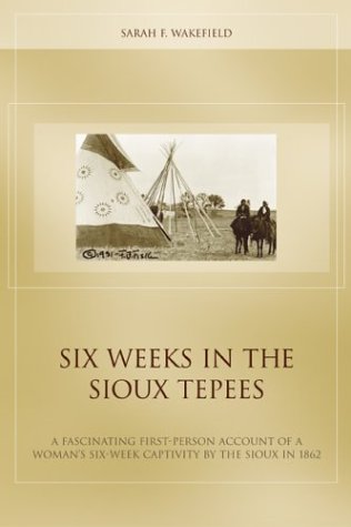 Six Weeks in the Sioux Tepees Wakefield, Sarah F