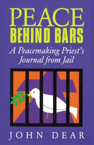 Peace Behind Bars: A Peacemaking Priests Journey from Jail [Paperback] Father John Dear