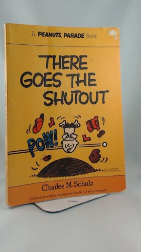 There Goes the Shutout: Cartoons from More Peanuts and Good Grief, More Peanuts Peanuts Parade; 13 Schulz, Charles M