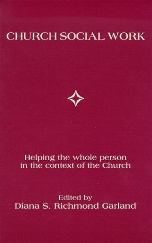 Church Social Work: Helping the Whole Person in the Context of the Church