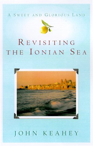 A Sweet and Glorious Land: Revisiting the Ionian Sea Keahey, John