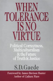 When Tolerance Is No Virtue: Political Correctness, Multiculturalism & the Future of Truth & Justice used book depot