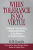When Tolerance Is No Virtue: Political Correctness, Multiculturalism & the Future of Truth & Justice