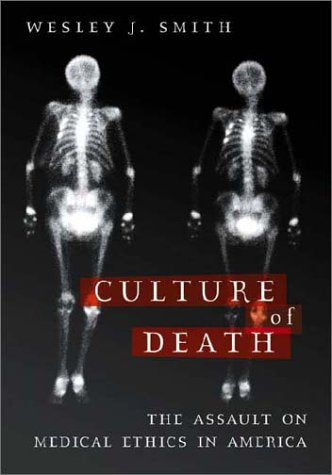 Culture of Death: The Assault on Medical Ethics in America Smith, Wesley J