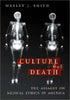 Culture of Death: The Assault on Medical Ethics in America Smith, Wesley J