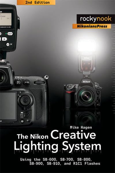 The Nikon Creative Lighting System: Using the SB-600, SB-700, SB-800, SB-900, SB-910, and R1C1 Flashes used book depot