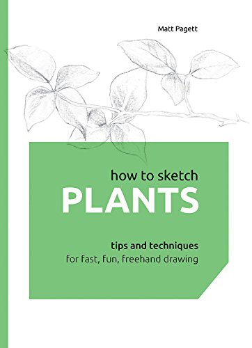 How to Sketch Plants: Tips and Techniques for Fast, Fun, Freehand Drawing [Hardcover] Pagett, Matthew