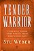 Tender Warrior: Every Mans Purpose, Every Womans Dream, Every Childs Hope [Paperback] Weber, Stu