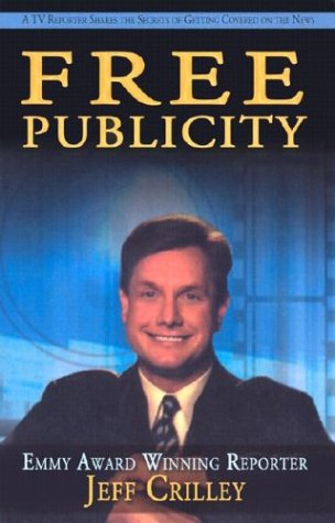 Free Publicity: A TV Reporter Shares the Secrets for Getting Covered on the News [Paperback] Crilley, Jeff