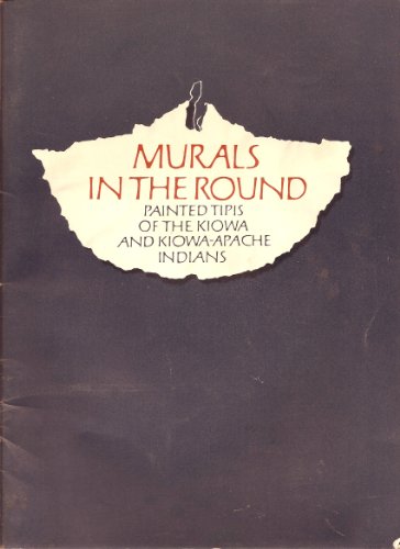 Murals in the Round: Painted Tipis of the Kiowa and KiowaApache Indians [Paperback] Ewers, John C