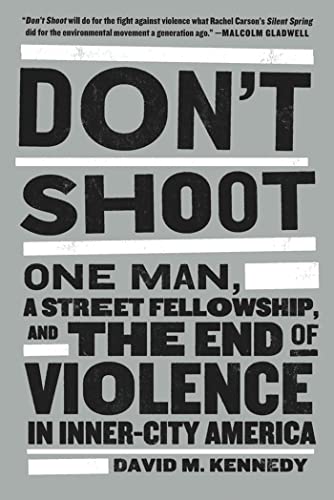 Dont Shoot: One Man, A Street Fellowship, and the End of Violence in InnerCity America [Paperback] Kennedy, David M
