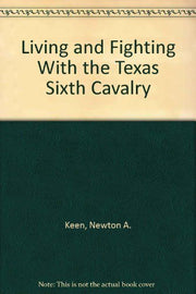 Living and Fighting With the Texas Sixth Cavalry used book depot