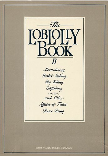 The Loblolly Book II: Moonshining, Basket Making, Hog Killing, Catfishing, and Other Affairs of Plain Texas Living