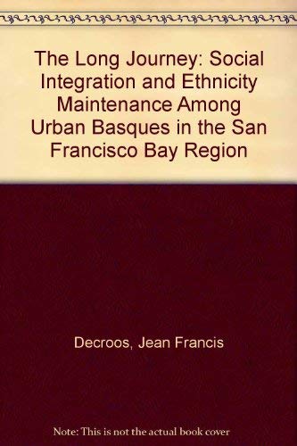 The Long Journey: Social Integration and Ethnicity Maintenance Among Urban Basques in the San Francisco Bay Region