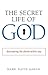The Secret Life of God: Discovering the Divine Within You