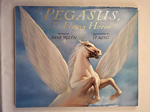 Pegasus, the Flying Horse Yolen, Jane and Ming, Li