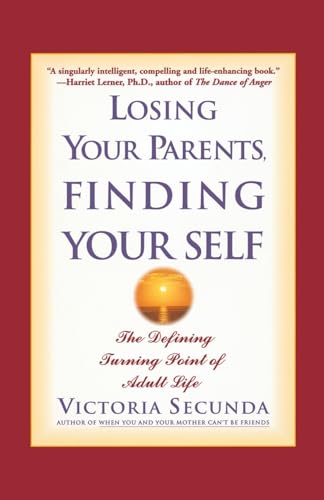Losing Your Parents, Finding Yourself: The Defining Turning Point of Adult Life [Paperback] Secunda, Victoria