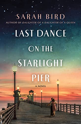 Last Dance on the Starlight Pier: A Novel [Hardcover] Bird, Sarah