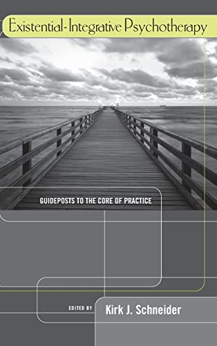 ExistentialIntegrative Psychotherapy: Guideposts to the Core of Practice [Hardcover] Kirk J Schneider