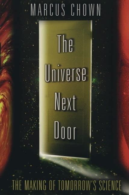 The Universe Next Door: The Making of Tomorrows Science Chown, Marcus