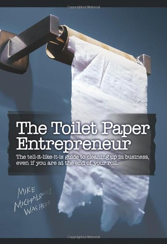 The Toilet Paper Entrepreneur: The tell-it-like-it-is guide to cleaning up in business, even if you are at the end of your roll. used book depot