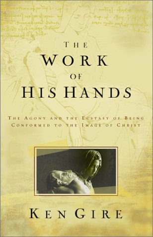 The Work of His Hands : The Agony and Ecstasy of Being Conformed to the Image of Christ used book depot