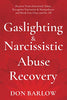 Gaslighting  Narcissistic Abuse Recovery: Recover from Emotional Abuse, Recognize Narcissists  Manipulators and Break Free Once and for All [Paperback] Barlow, Don