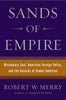 Sands of Empire: Missionary Zeal, American Foreign Policy, and the Hazards of Global Ambition Merry, Robert W