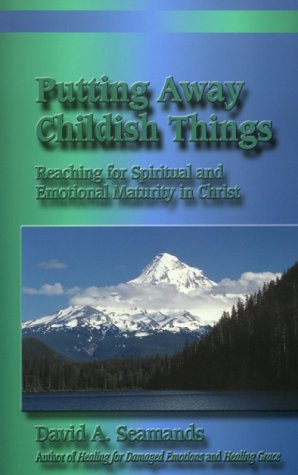 Putting Away Childish Things: Reaching for Spiritual & Emotional Maturity in Christ used book depot