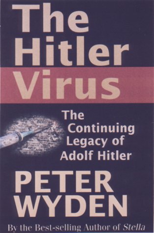 The Hitler Virus: The Insidious Legacy of Adolf Hitler Wyden, Peter