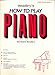 Bradleys How to Play Piano, Adult Book, Bk 1 Bradley, Richard