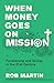 When Money Goes on Mission: Fundraising and Giving in the 21st Century [Paperback] Martin, Rob and Fikkert, Brian