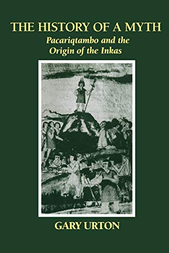 The History of a Myth: Pacariqtambo and the Origin of the Inkas Urton, Gary