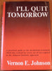 Ill Quit Tomorrow: A Practical Guide to the Alcoholism Treatment Which has Worked for Seven Out of Ten Exposed to the Johnson Institute Approach Vernon E Johnson