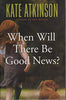 When Will There Be Good News?: A Novel Jackson Brodie, 3 Atkinson, Kate