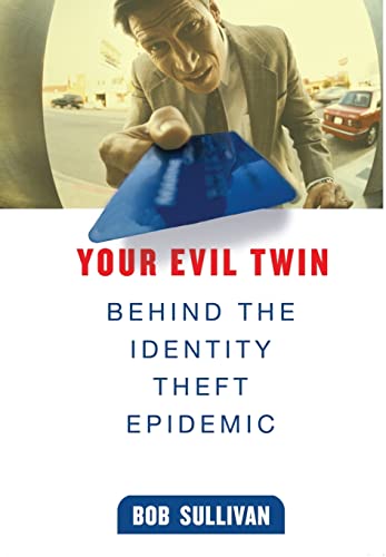 Your Evil Twin: Behind the Identity Theft Epidemic [Hardcover] Bob Sullivan