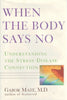 When the Body Says No: Understanding the Stress-Disease Connection