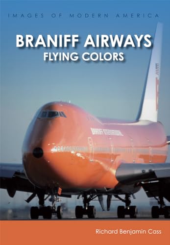 Braniff Airways: Flying Colors (Images of Modern America)
