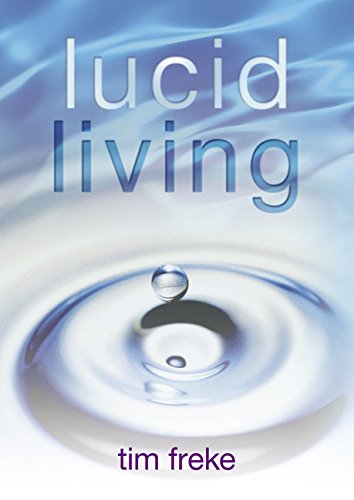 Lucid Living: A Book You Can Read in One Hour That Will Turn Your World Inside Out Freke, Timothy