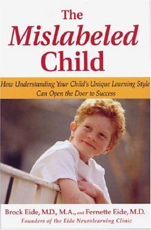 The Mislabeled Child: How Understanding Your Child's Unique Learning Style Can Open the Door to Success by Brock Eide (30-Jan-2007) Hardcover