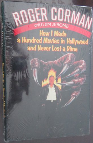 How I Made a Hundred Movies in Hollywood and Never Lost a Dime Roger Corman and Jim Jerome