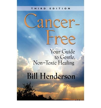 By Bill Henderson  CancerFree: Your Guide to Gentle, Nontoxic Healing 3rd [Unknown Binding] aa