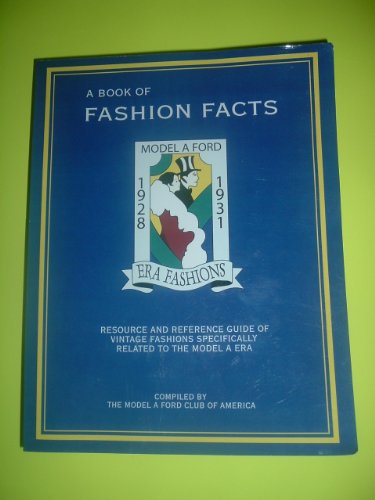 A Book of Fashion Facts, Model A Ford Era Fashions 1928 to 1931 [Unknown Binding] Model a Ford Club of America